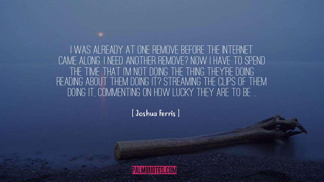 Joshua Ferris Quotes: I was already at one
