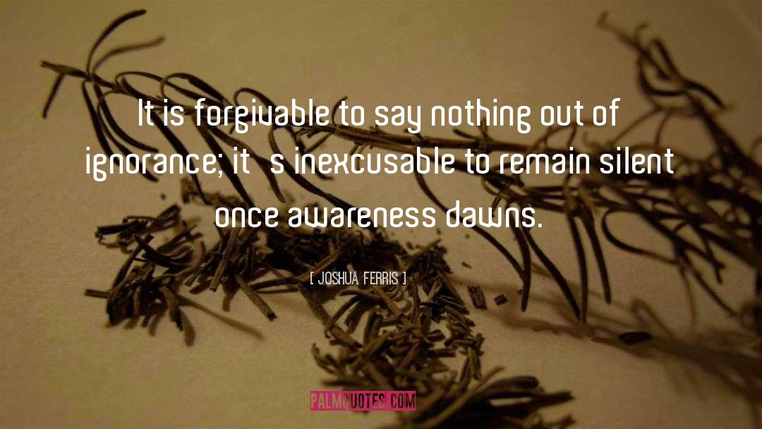 Joshua Ferris Quotes: It is forgivable to say