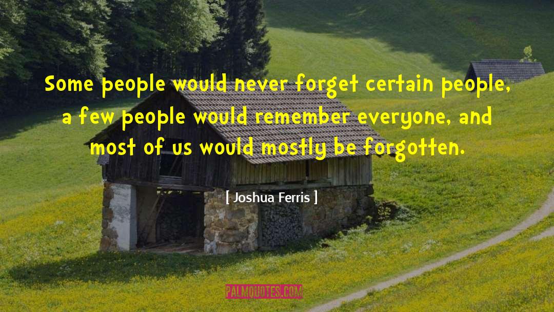 Joshua Ferris Quotes: Some people would never forget