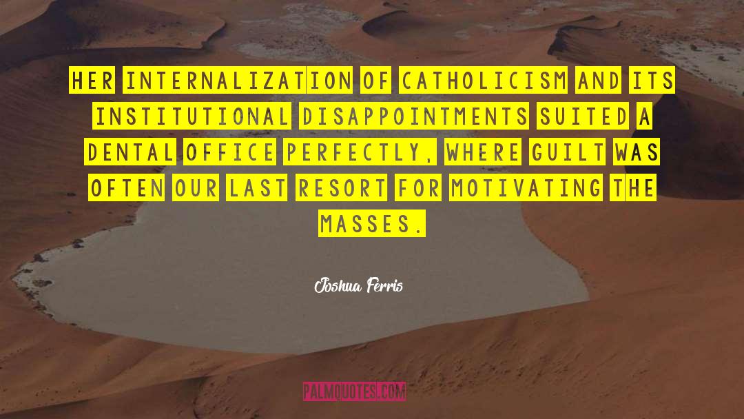 Joshua Ferris Quotes: Her internalization of Catholicism and