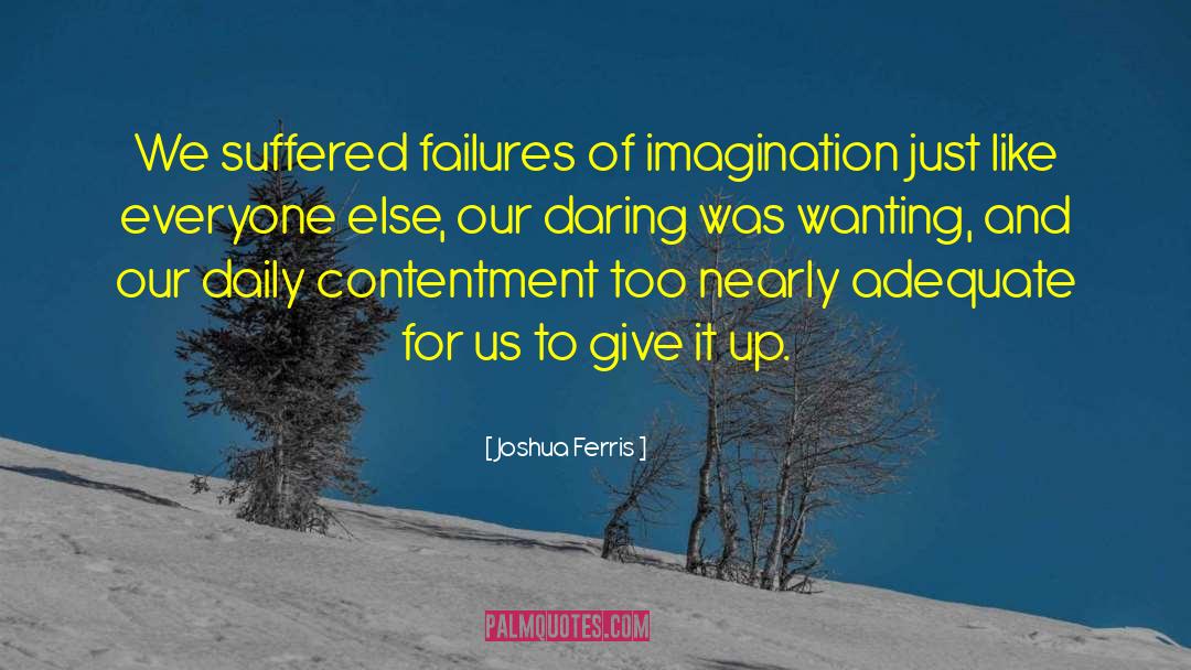 Joshua Ferris Quotes: We suffered failures of imagination