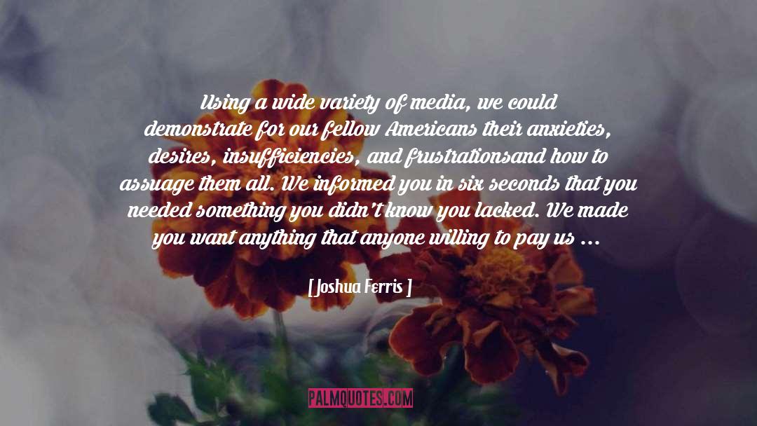 Joshua Ferris Quotes: Using a wide variety of