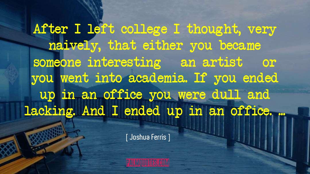 Joshua Ferris Quotes: After I left college I