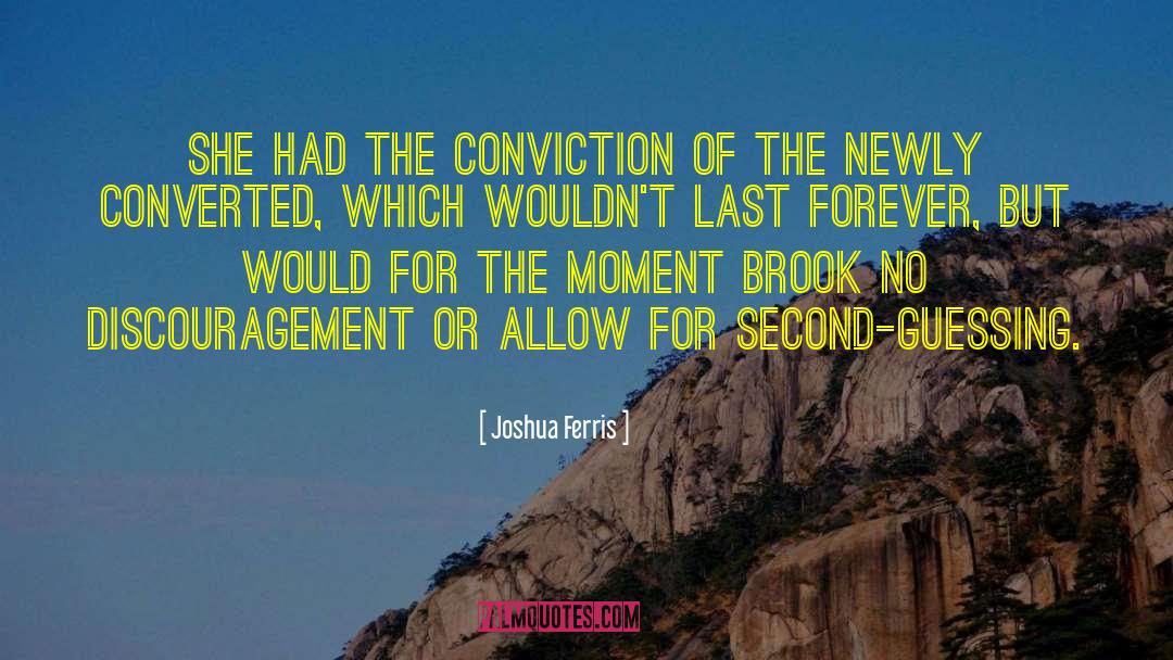 Joshua Ferris Quotes: She had the conviction of