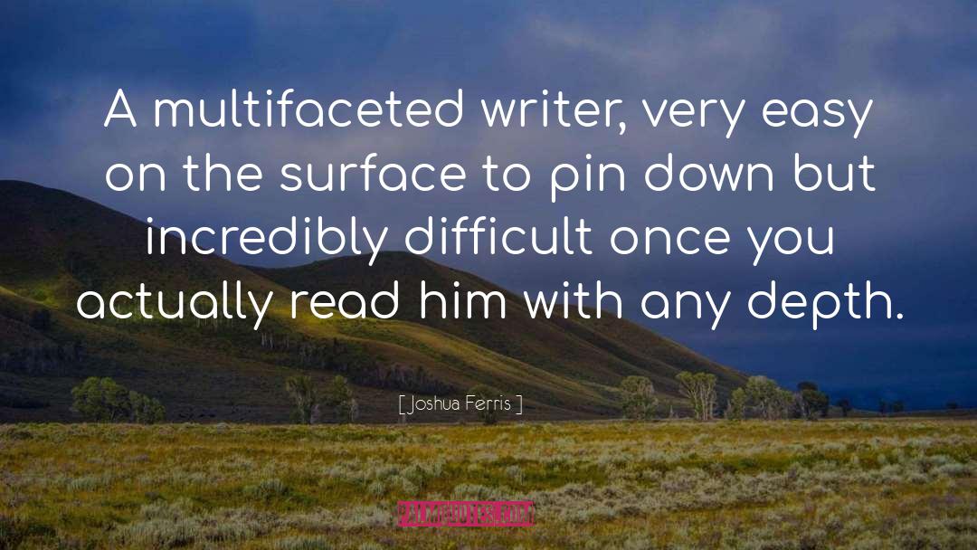 Joshua Ferris Quotes: A multifaceted writer, very easy