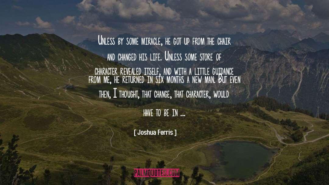 Joshua Ferris Quotes: Unless by some miracle, he