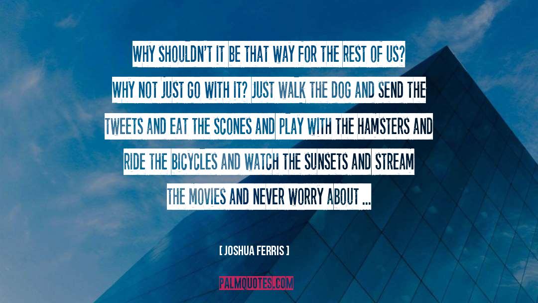 Joshua Ferris Quotes: Why shouldn't it be that