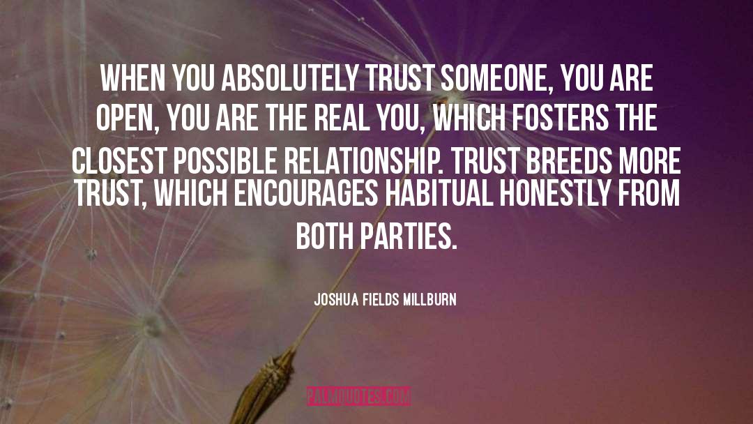 Joshua Fields Millburn Quotes: When you absolutely trust someone,