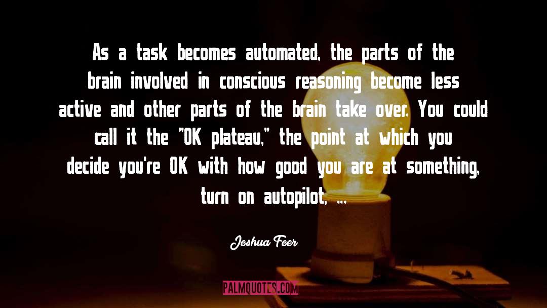 Joshua Foer Quotes: As a task becomes automated,