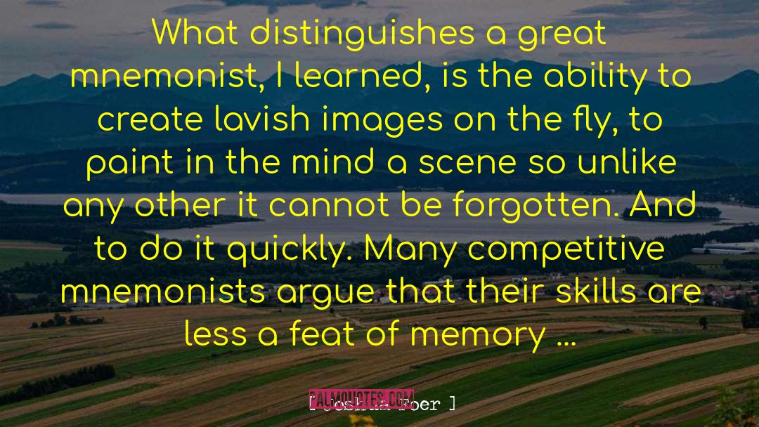 Joshua Foer Quotes: What distinguishes a great mnemonist,