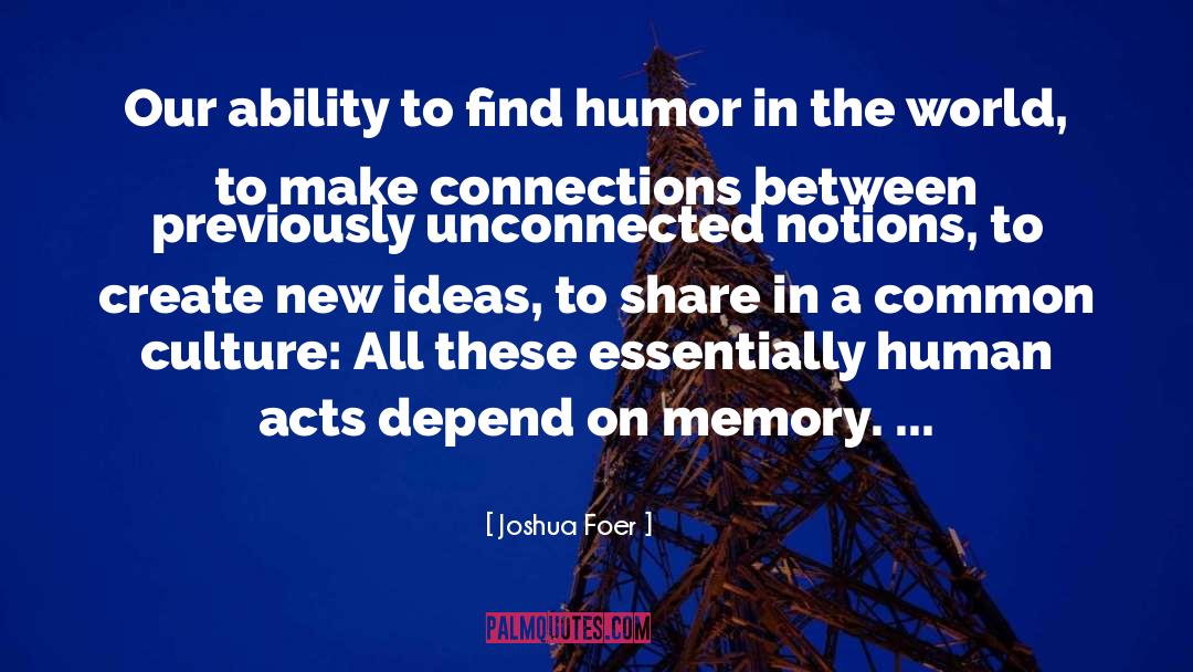 Joshua Foer Quotes: Our ability to find humor