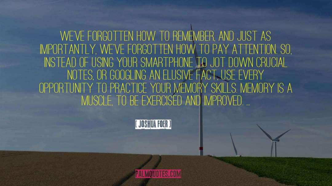Joshua Foer Quotes: We've forgotten how to remember,