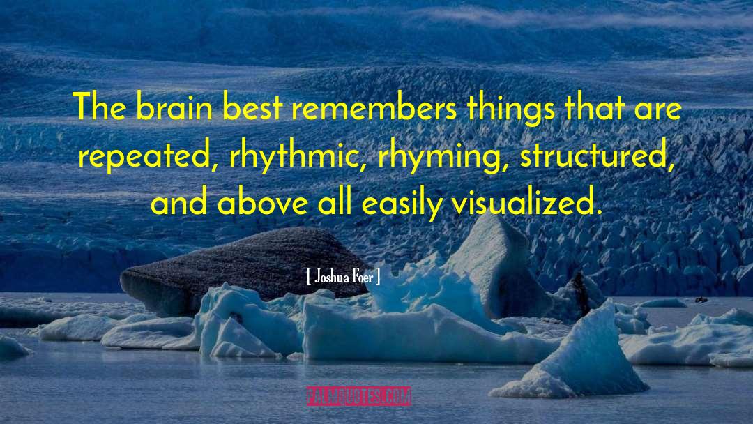 Joshua Foer Quotes: The brain best remembers things