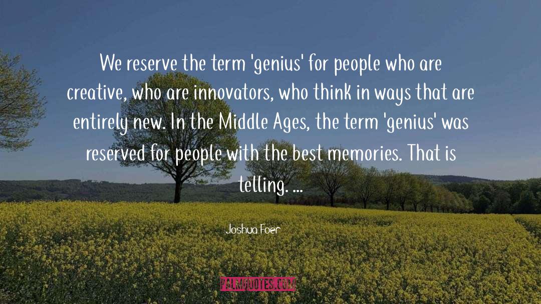Joshua Foer Quotes: We reserve the term 'genius'
