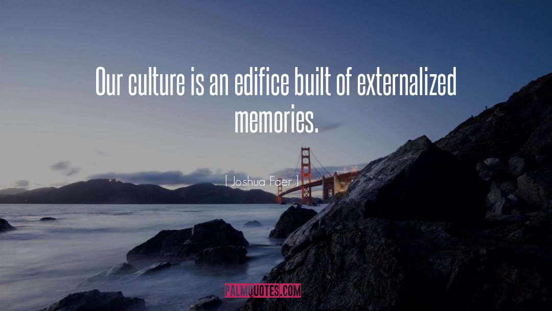 Joshua Foer Quotes: Our culture is an edifice