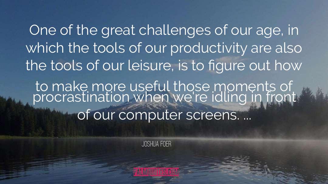 Joshua Foer Quotes: One of the great challenges