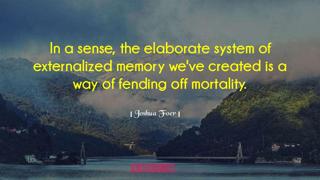 Joshua Foer Quotes: In a sense, the elaborate