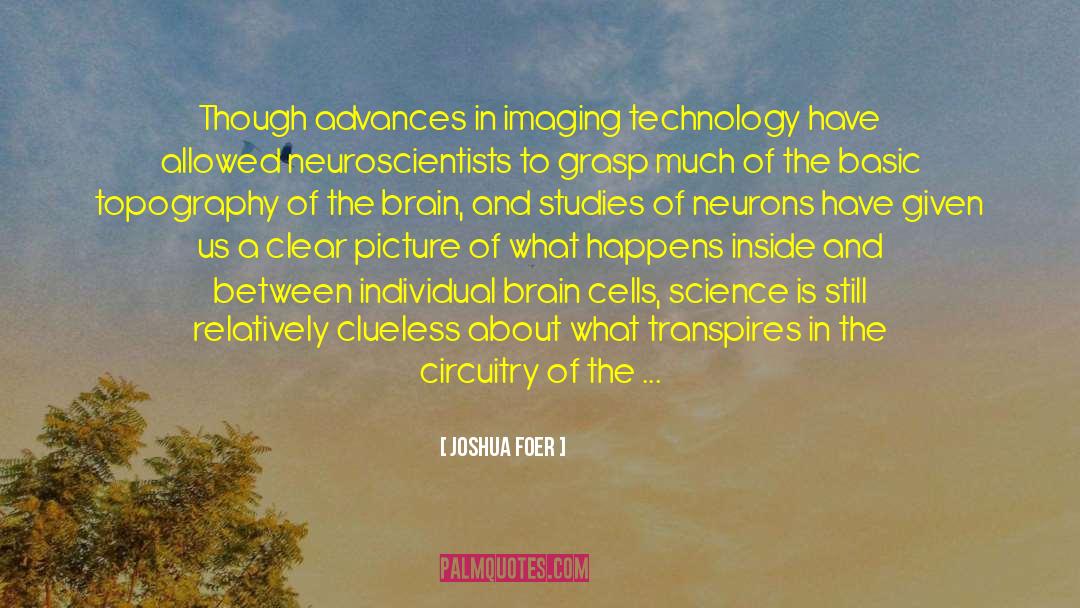 Joshua Foer Quotes: Though advances in imaging technology