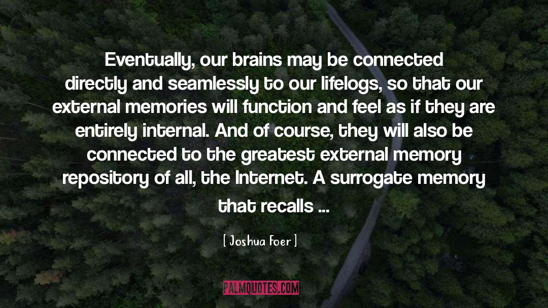 Joshua Foer Quotes: Eventually, our brains may be