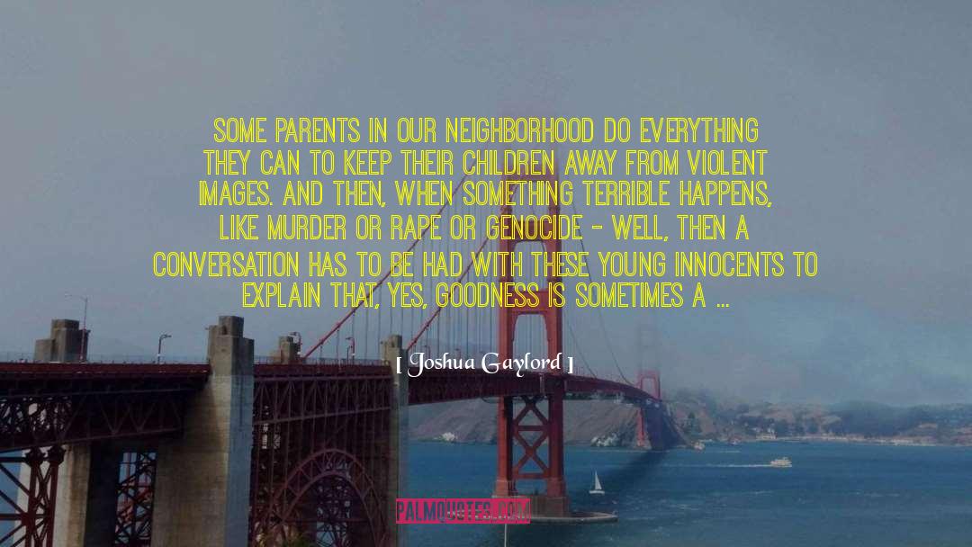 Joshua Gaylord Quotes: Some parents in our neighborhood
