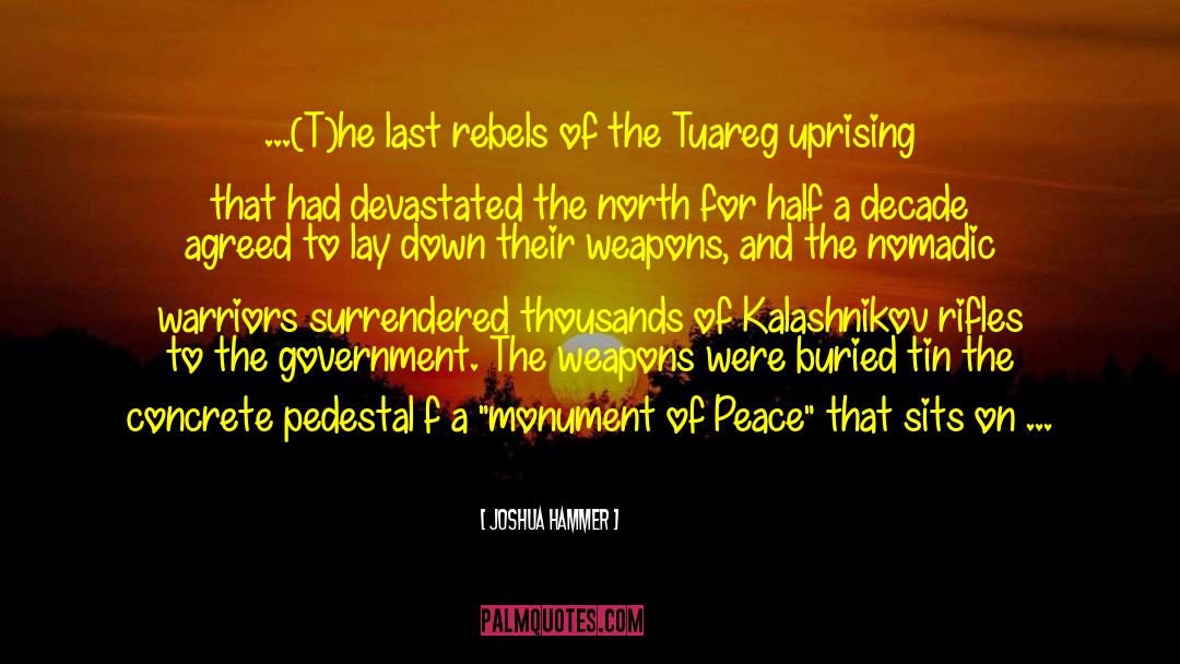 Joshua Hammer Quotes: ...(T)he last rebels of the