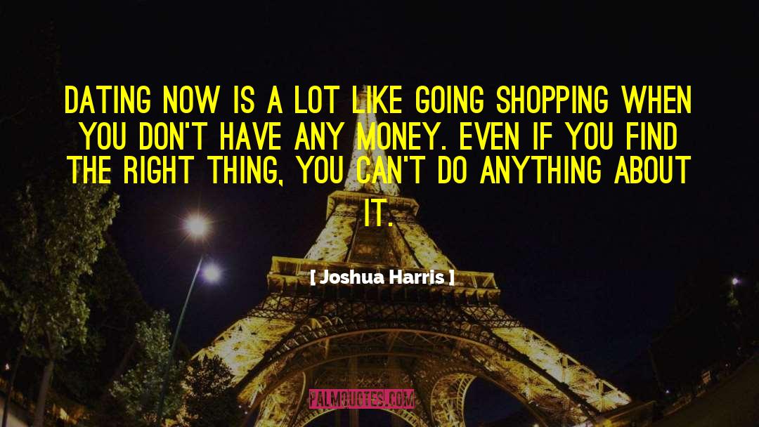 Joshua Harris Quotes: Dating now is a lot