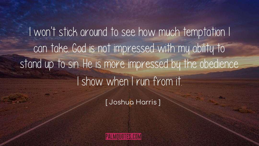 Joshua Harris Quotes: I won't stick around to