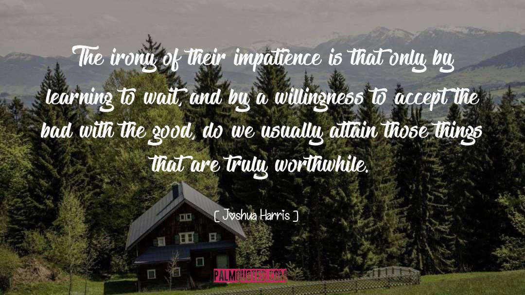 Joshua Harris Quotes: The irony of their impatience
