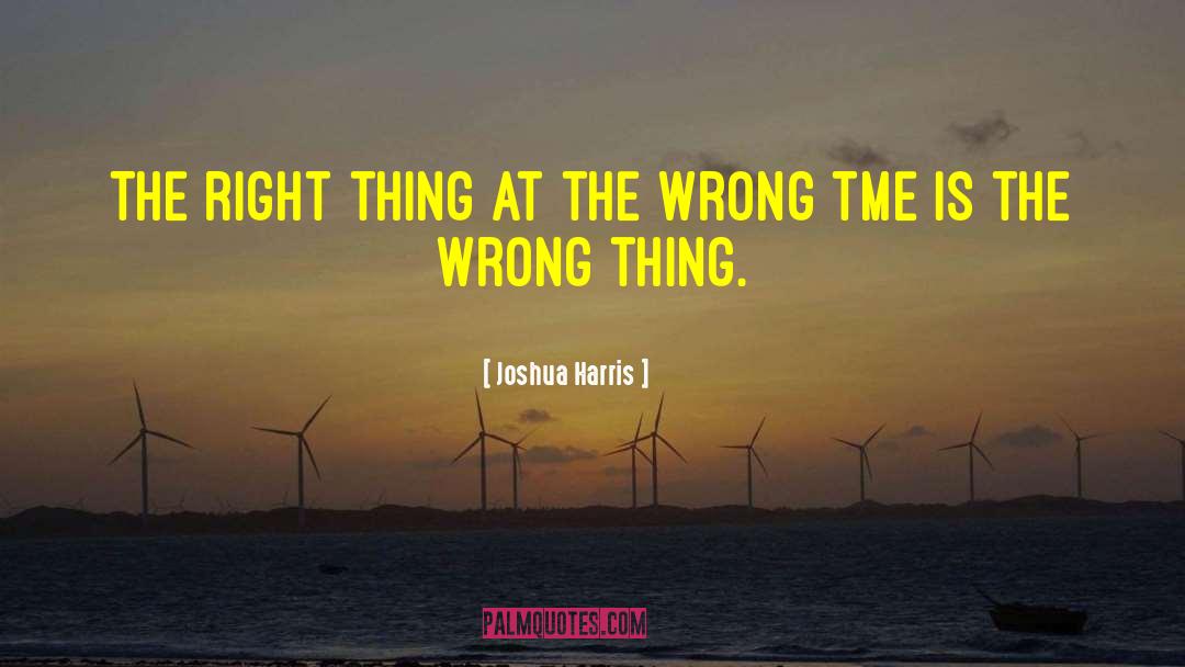 Joshua Harris Quotes: The right thing at the