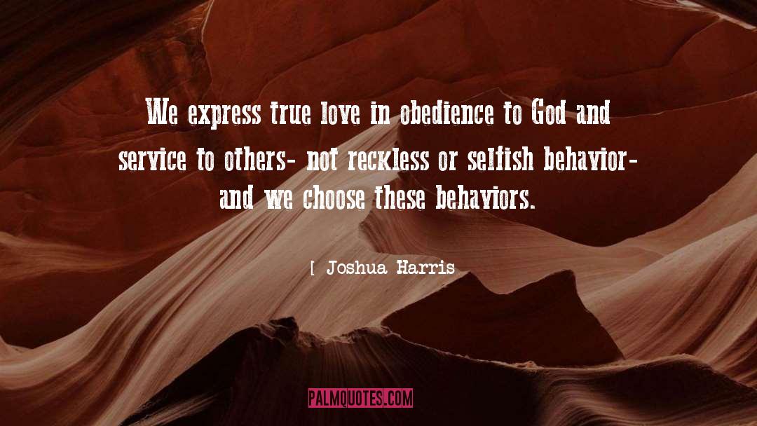Joshua Harris Quotes: We express true love in