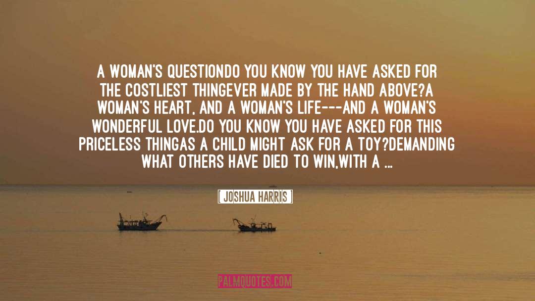 Joshua Harris Quotes: A Woman's Question<br /><br />Do