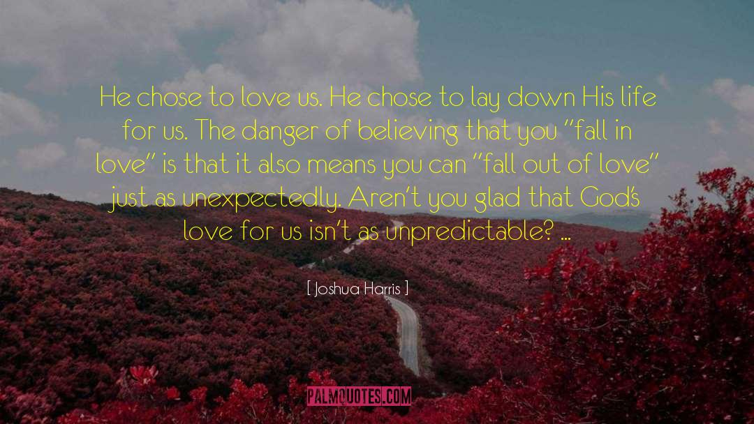 Joshua Harris Quotes: He chose to love us.