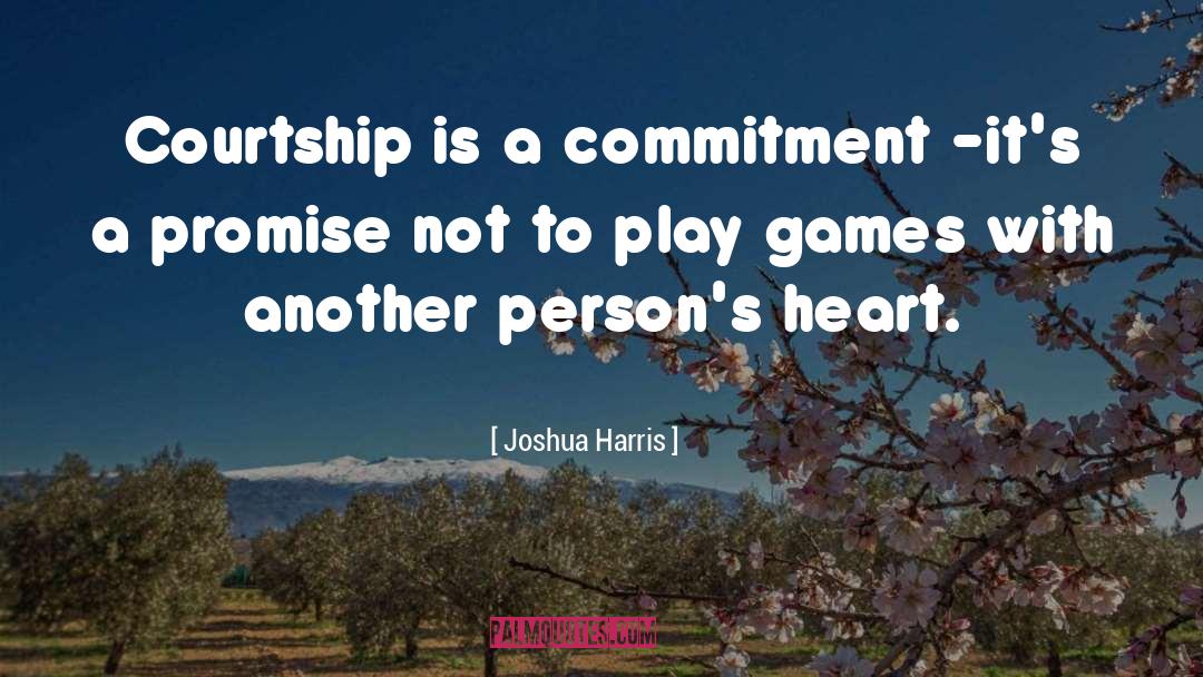Joshua Harris Quotes: Courtship is a commitment -<br>it's