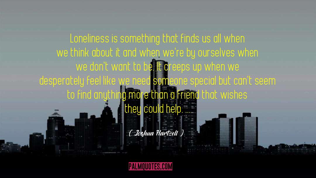 Joshua Hartzell Quotes: Loneliness is something that finds