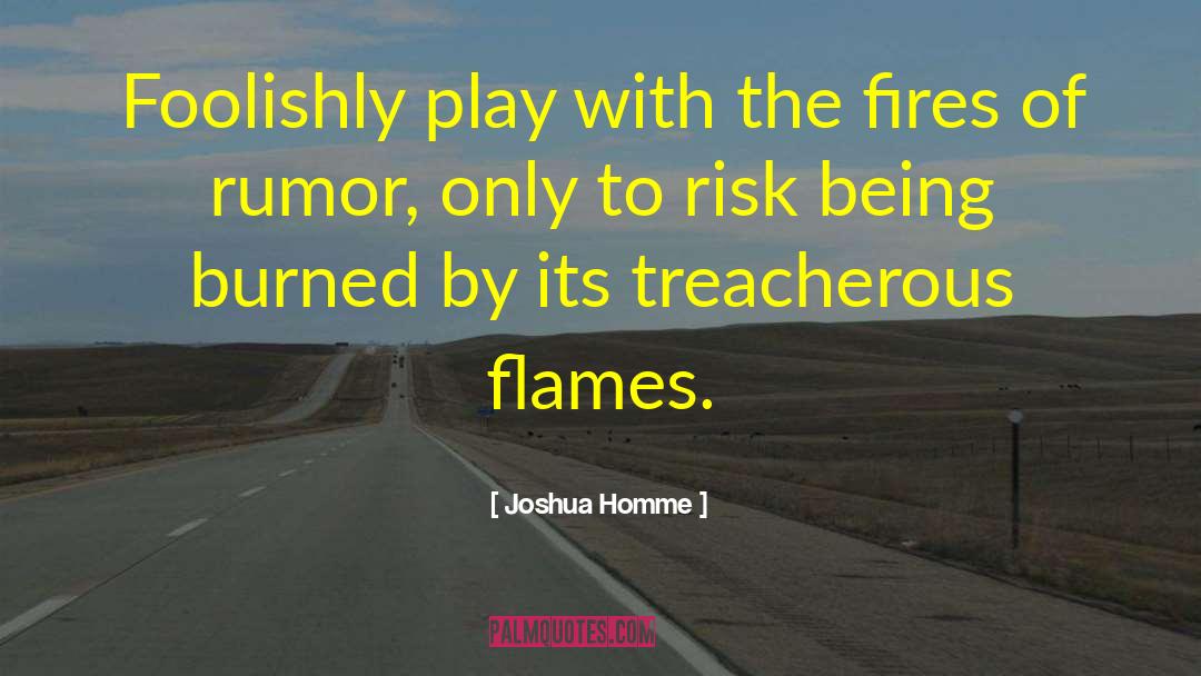 Joshua Homme Quotes: Foolishly play with the fires