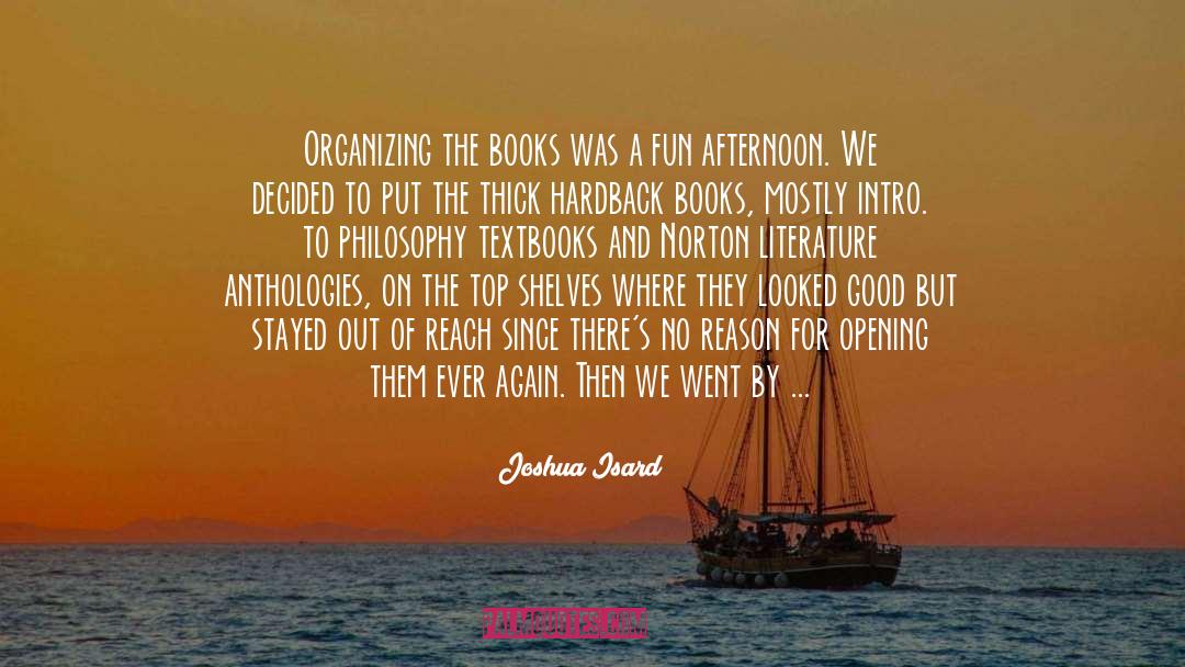 Joshua Isard Quotes: Organizing the books was a