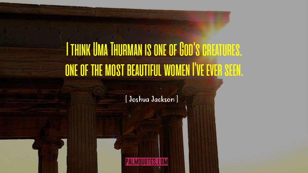 Joshua Jackson Quotes: I think Uma Thurman is