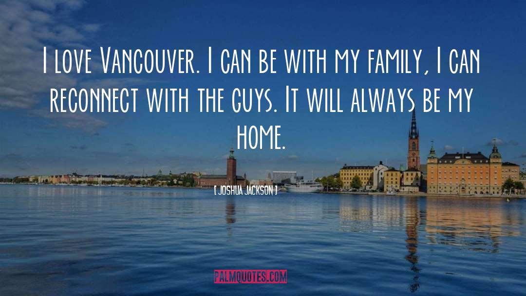 Joshua Jackson Quotes: I love Vancouver. I can