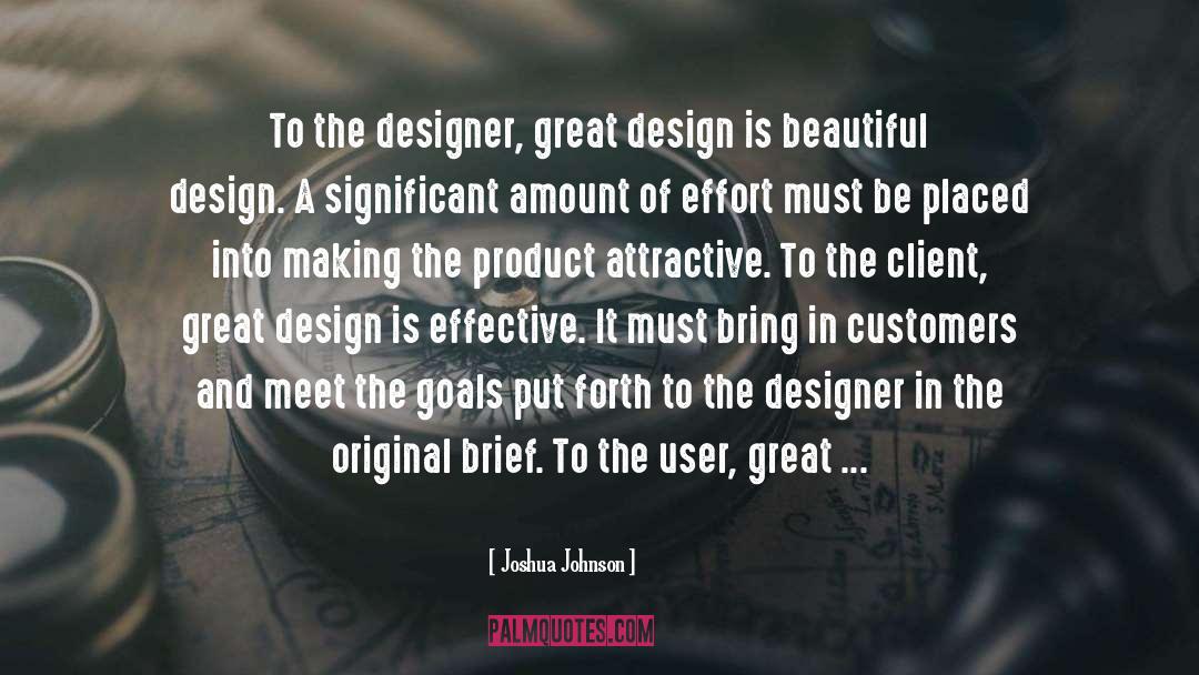 Joshua Johnson Quotes: To the designer, great design