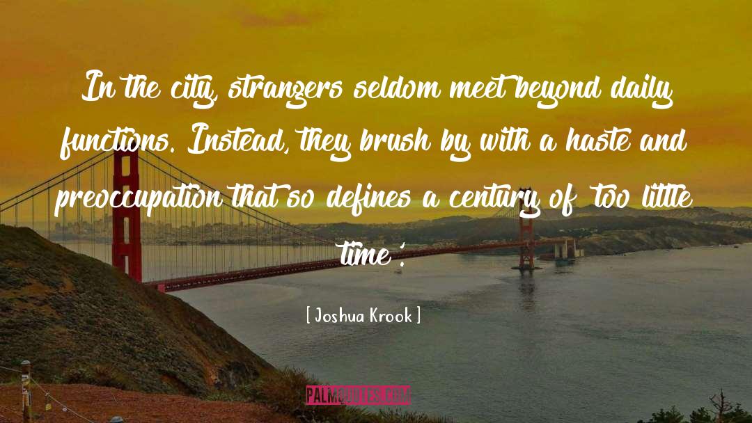 Joshua Krook Quotes: In the city, strangers seldom