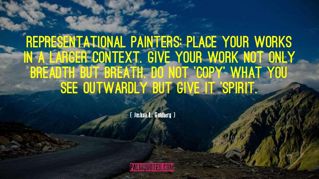 Joshua L. Goldberg Quotes: Representational painters: place your works