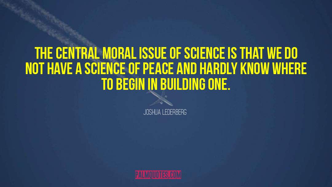 Joshua Lederberg Quotes: The central moral issue of