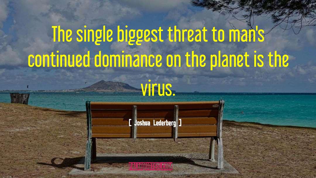 Joshua Lederberg Quotes: The single biggest threat to