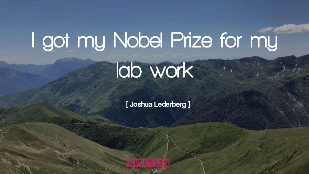 Joshua Lederberg Quotes: I got my Nobel Prize