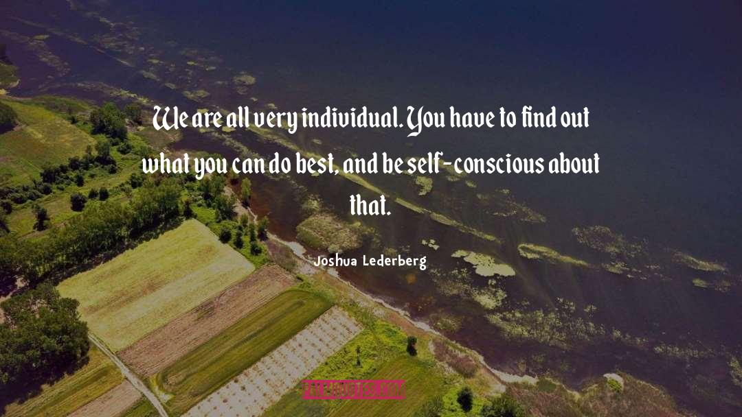 Joshua Lederberg Quotes: We are all very individual.