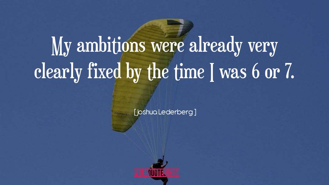 Joshua Lederberg Quotes: My ambitions were already very