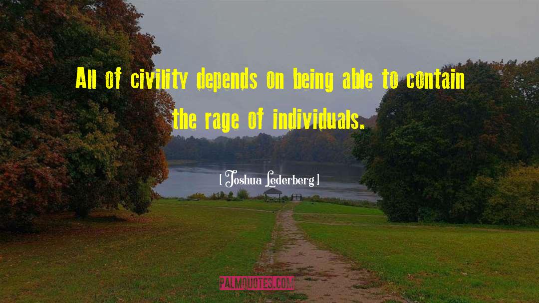 Joshua Lederberg Quotes: All of civility depends on