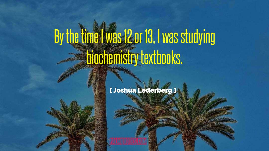 Joshua Lederberg Quotes: By the time I was