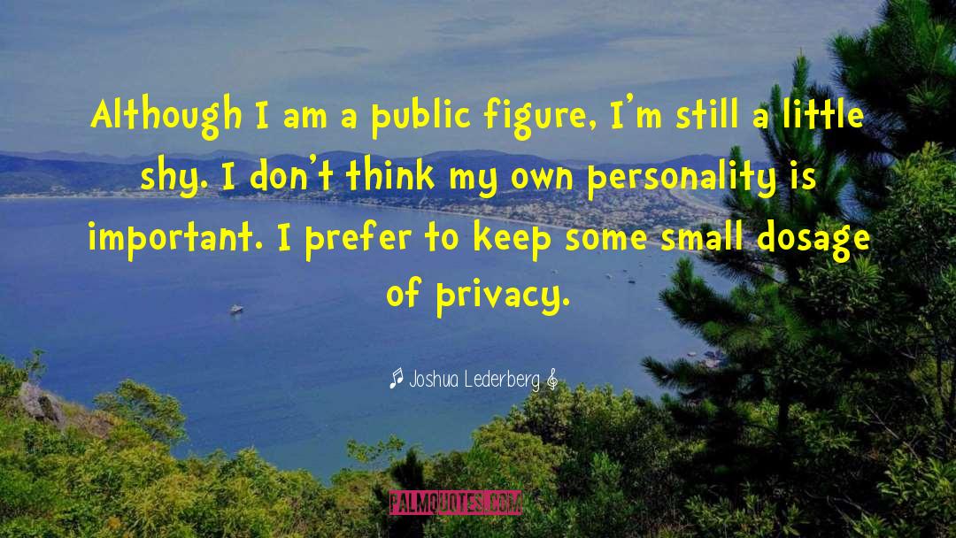 Joshua Lederberg Quotes: Although I am a public