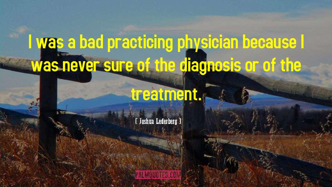 Joshua Lederberg Quotes: I was a bad practicing